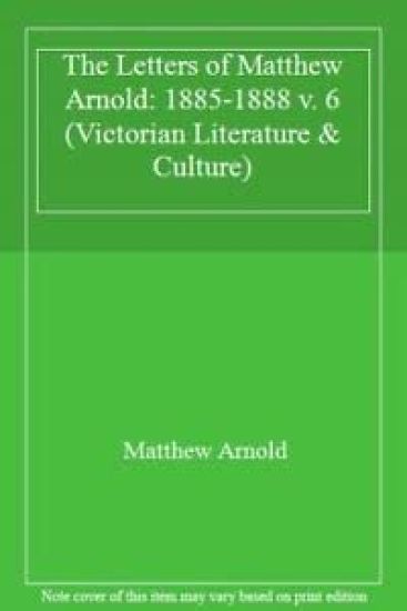 The Letters of Matthew Arnold v. 6; 1885-1888