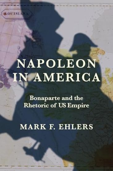 Napoleon in America: Bonaparte and the Rhetoric of Us Empire
