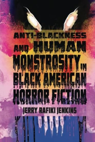 Anti-Blackness and Human Monstrosity in Black American Horror Fiction