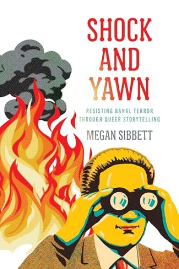 Shock and Yawn: Resisting Banal Terror Through Queer Storytelling