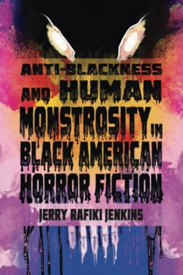 Anti-Blackness and Human Monstrosity in Black American Horror Fiction