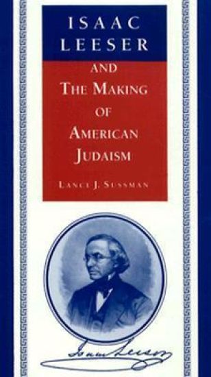 Isaac Leeser and the Making of American Judaism