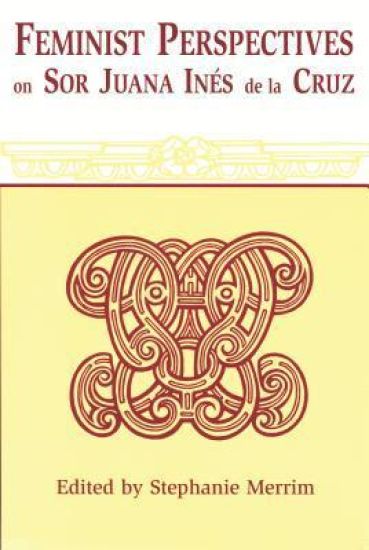 Feminist Perspectives on Sor Juana Ines De La Cruz