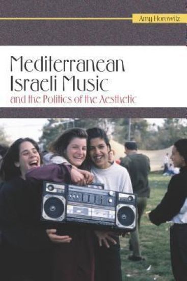 Mediterranean Israeli Music and the Politics of the Aesthetic