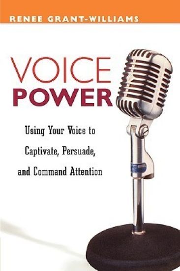 Voice Power: Using Your Voice to Captivate, Persuade, and Command Attention