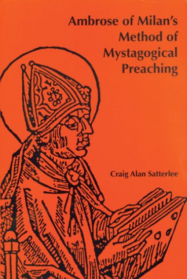 Ambrose of Milan?s Method of Mystagogical Preaching