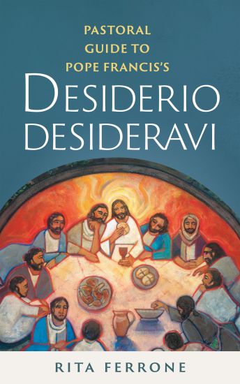 Pastoral Guide to Pope Francis?s Desiderio Desideravi