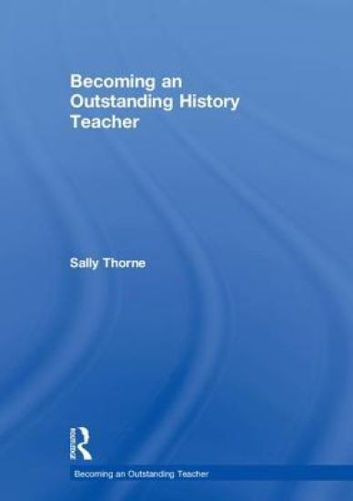 Becoming an Outstanding History Teacher