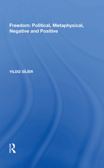 Freedom: Political, Metaphysical, Negative and Positive