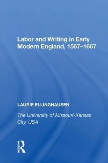 Labor and Writing in Early Modern England, 1567?1667
