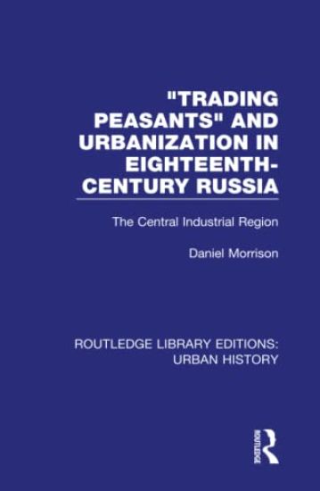Trading Peasants and Urbanization in Eighteenth-Century Russia