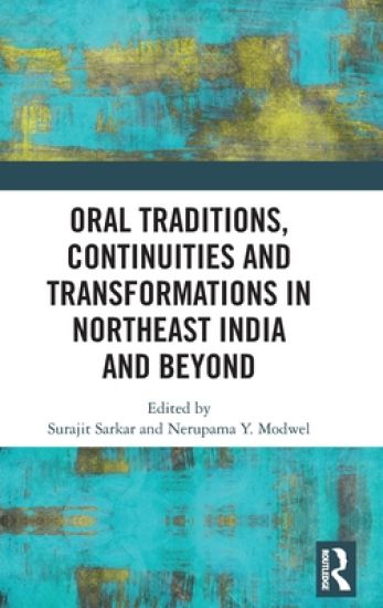 Oral Traditions, Continuities and Transformations in Northeast India and Beyond