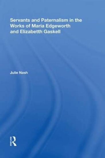 Servants and Paternalism in the Works of Maria Edgeworth and Elizabeth Gaskell