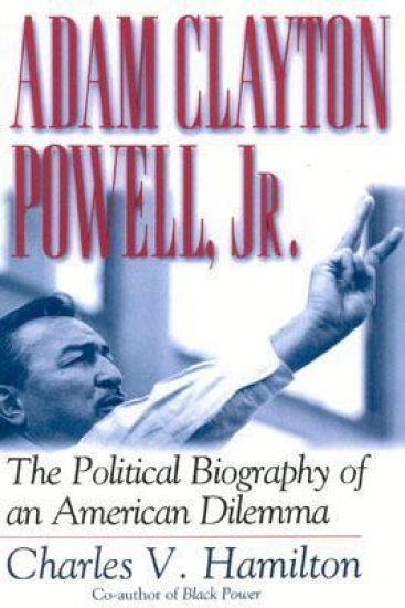 Adam Clayton Powell, Jr.: The Political Biography of an American Dilemma