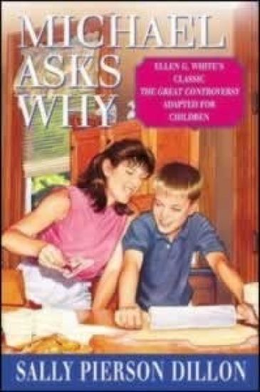 Michael Asks Why: Ellen G. White's Classic the Great Controversy Adapted for Children