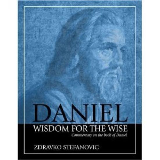Daniel: Wisdom to the Wise: Commentary on the Book of Daniel