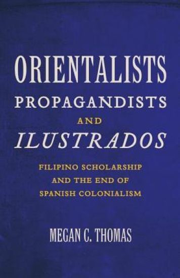 Orientalists, Propagandists, and Ilustrados