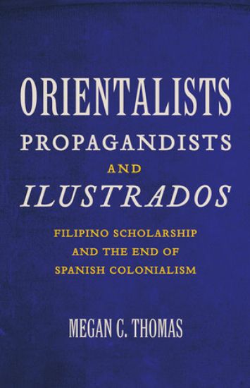 Orientalists, Propagandists, and Ilustrados