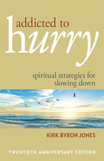 Addicted to Hurry: Spiritual Strategies for Slowing Down, 20th Anniversary Edition