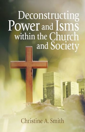Deconstructing Power and Isms Within the Church and Society