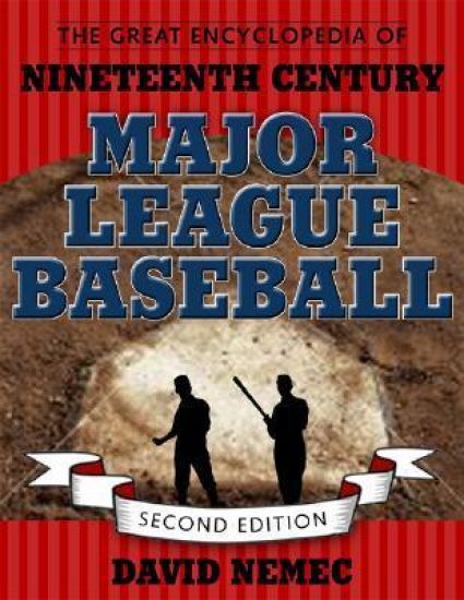 The Great Encyclopedia of Nineteenth Century Major League Baseball