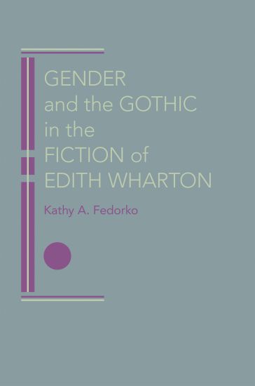Gender and the Gothic in the Fiction of Edith Wharton