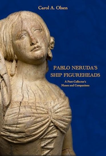 Pablo Neruda's Ship Figureheads