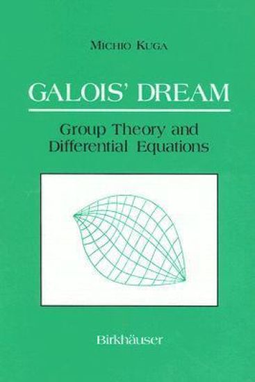 Galois’ Dream: Group Theory and Differential Equations