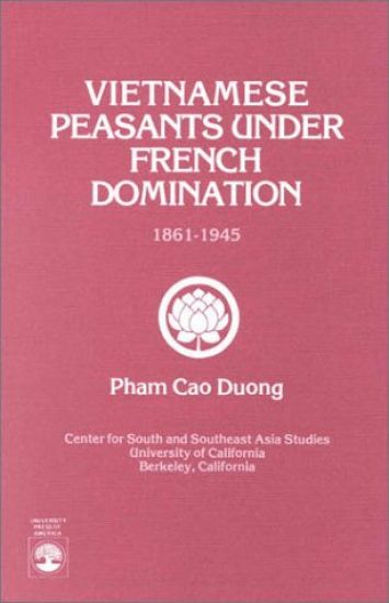 Vietnamese Peasants Under French Domination, 1861-1945, Monograph Series No. 24