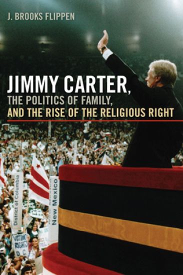 Jimmy Carter, the Politics of Family, and the Rise of the Religious Right