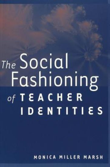 The Social Fashioning of Teacher Identities