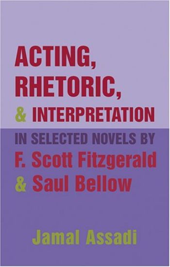Acting, Rhetoric, and Interpretation in Selected Novels by F. Scott Fitzgerald and Saul Bellow