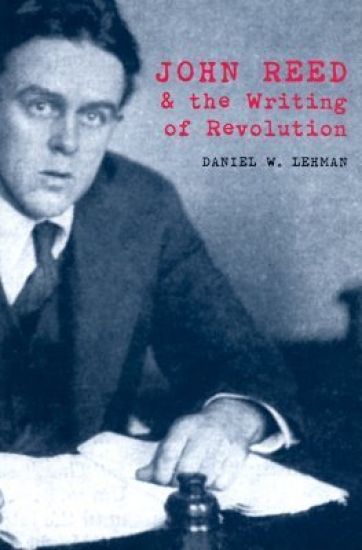 John Reed and the Writing of Revolution