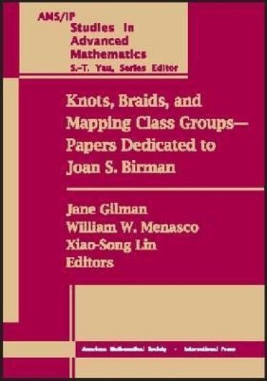 Knots, Braids, and Mapping Class Groups--Papers Dedicated to Joan S. Birman