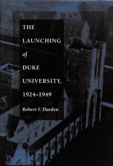 The Launching of Duke University, 1924–1949