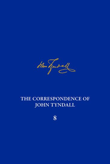 Correpondence of John Tyndall Vol. 8