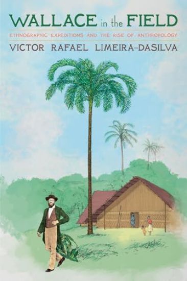 Alfred Russel Wallace, Anthropologist: Early Ethnographic Practices in the Emerging Nineteenth-Century British Anthropology