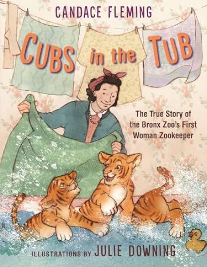 Cubs in the Tub: The True Story of the Bronx Zoo's First Woman Zookeeper