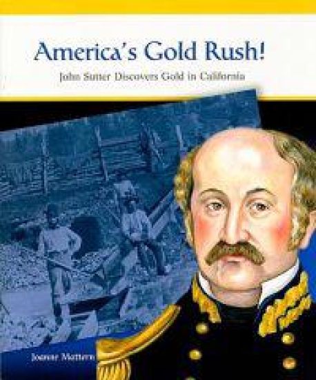 America's Gold Rush!: John Sutter Discovers Gold in California