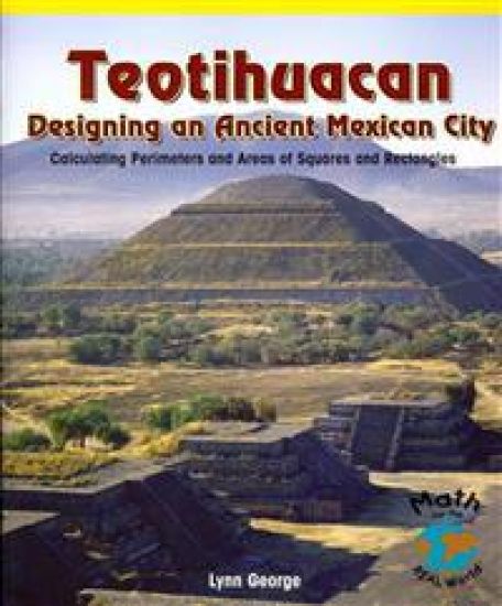 Teotihuacan, Designing an Ancient Mexican City: Calculating Perimeters and Areas of Squares and Rectangles