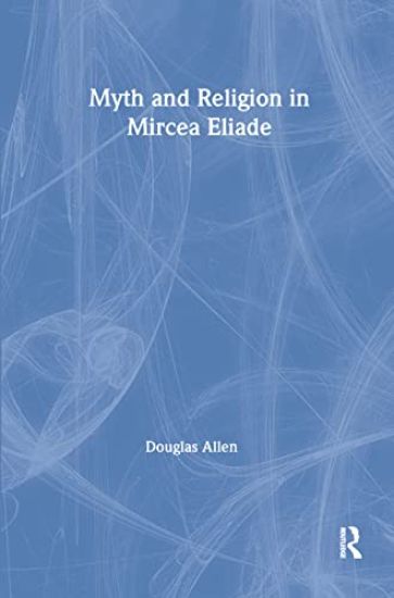 Myth and Religion in Mircea Eliade