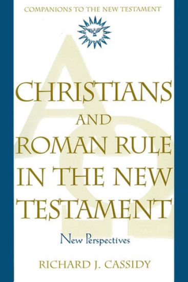 Christians and Roman Rule in the New Testament