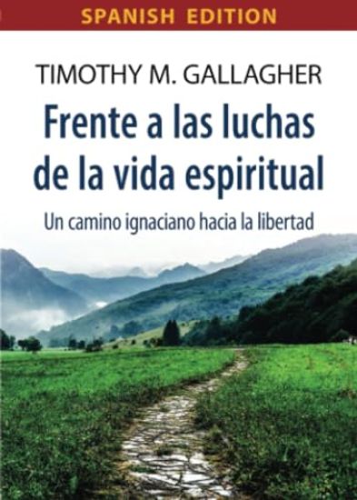 Frente a las luchas de la vida espiritual Un camino ignaciano hacia la libertad