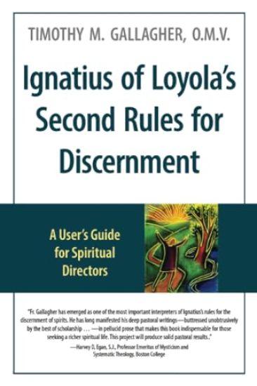 Ignatius of Loyola's Second Rules for Discernment A User's Guide for Spiritual Directors