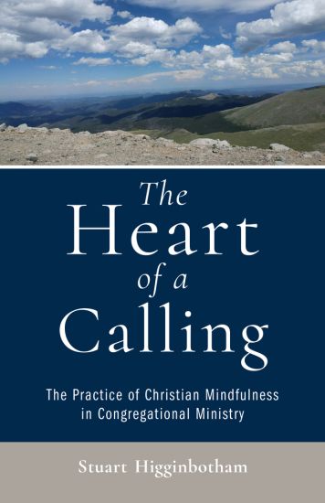 The Heart of a Calling The Practice of Christian Mindfulness in Congregational Ministry