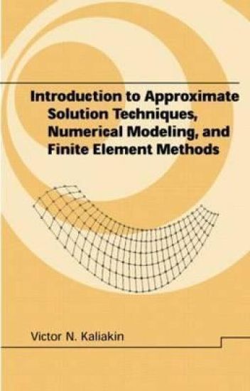 Introduction to Approximate Solution Techniques, Numerical Modeling, and Finite Element Methods