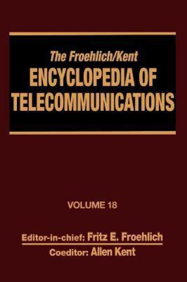 The Froehlich/Kent Encyclopedia of Telecommunications
