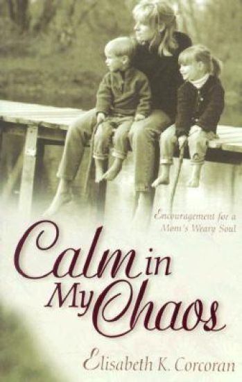 Calm in My Chaos – Encouragement for a Mom`s Weary Soul