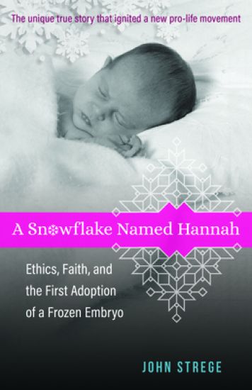 A Snowflake Named Hannah – Ethics, Faith, and the First Adoption of a Frozen Embryo