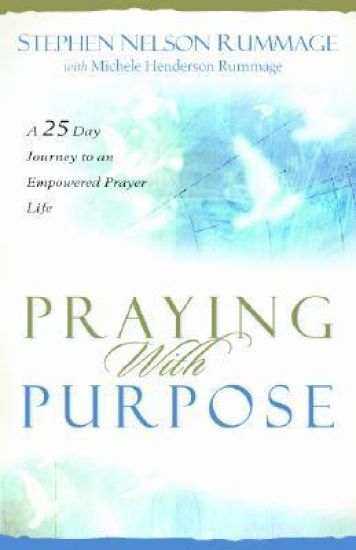 Praying with Purpose – A 28–Day Journey to an Empowered Prayer Life